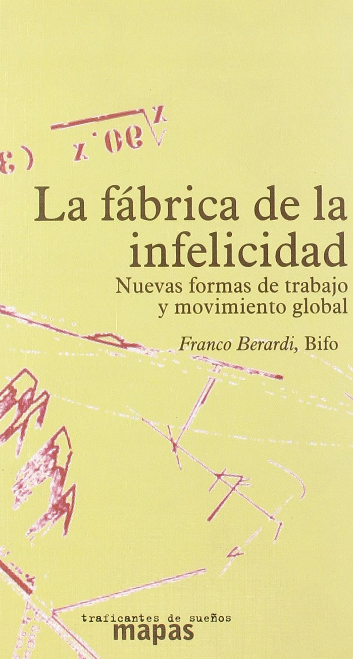 La fábrica de la infelicidad : nuevas formas de trabajo y movimiento global