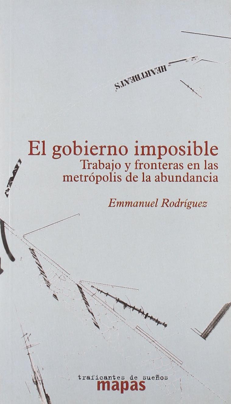 El gobierno imposible : Trabajo y fronteras en las metrópolis de la abundacia