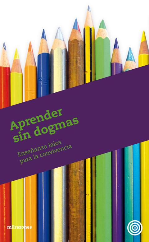 Aprender sin dogmas : enseñanza laica para la convivencia