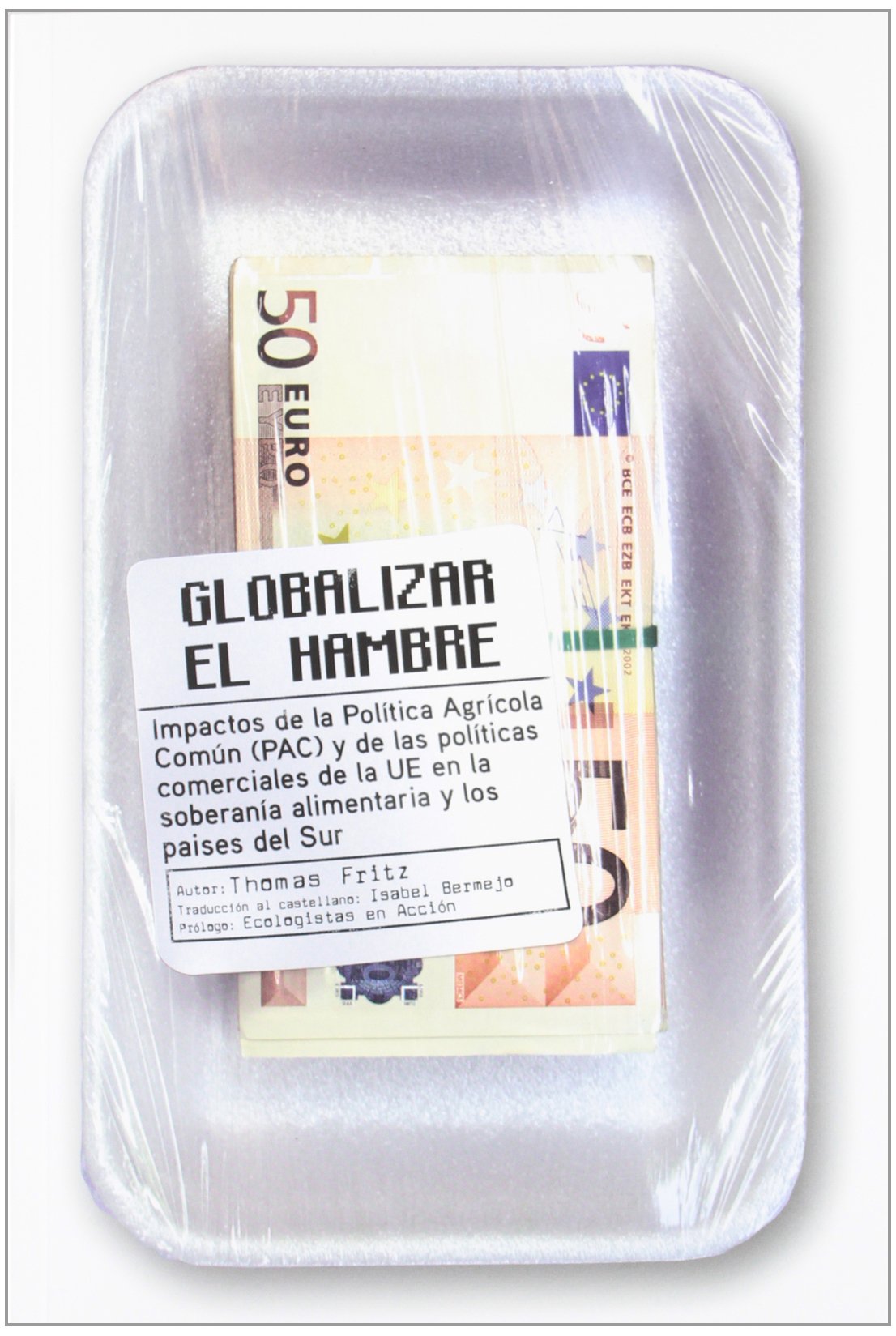 GLOBALIZAR EL HAMBRE : Impactos de la política agrícola común (PAC) y de las políticas comerciales de l