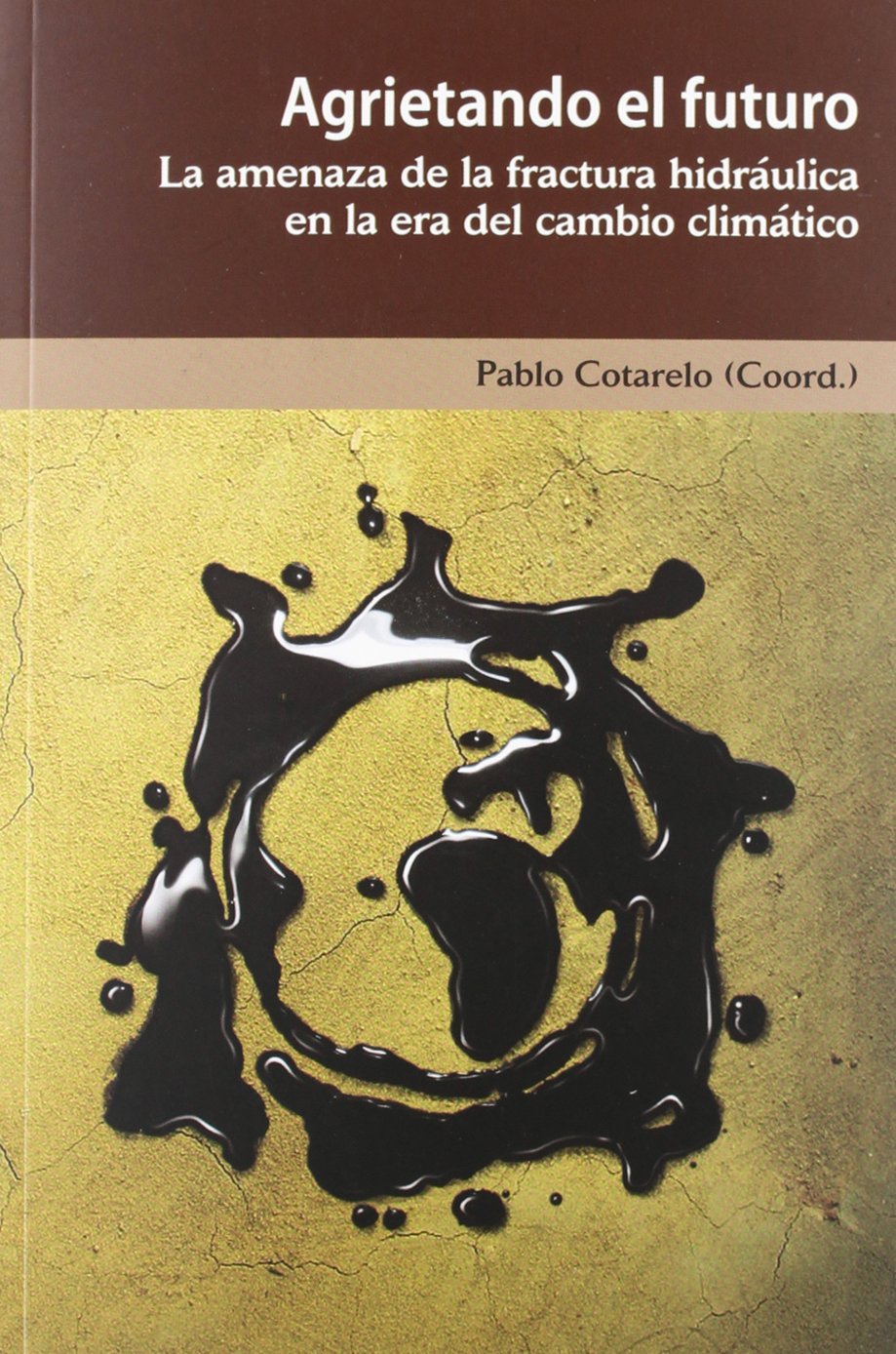 AGRIETANDO EL FUTURO : LA AMENAZA DE LA FRACTURA HIDRAULICA EN LA ERA DEL CAMBIO CLIMATI