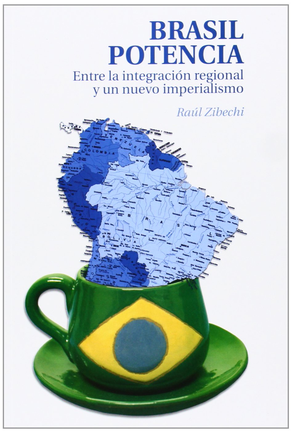 Brasil potencia : entre la integración regional y un nuevo imperialismo