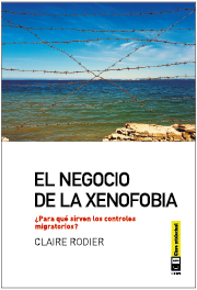 El negocio de la xenofobia : ¿Para qué sirven los controles migratorios?