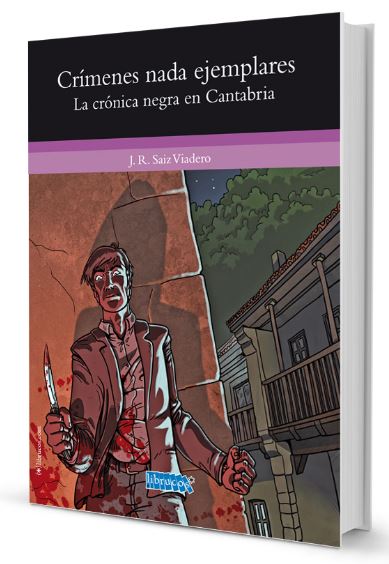 Crímenes nada ejemplares : la crónica negra en Cantabria