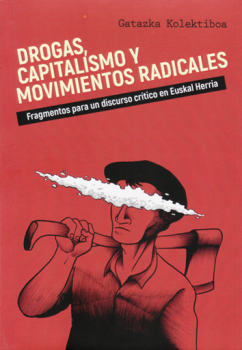 Drogas, capitalismo y movimientos radicales : fragmentos para un discurso crítico en Euskal Herria