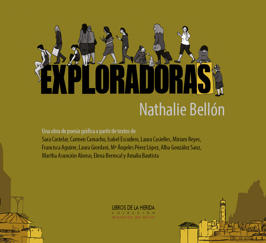 Exploradoras : Un álbum de poesía gráfica a partir de textos de Sara Castelar, Carmen Camacho, Isabel Escudero, Laura Casielles, Miriam Reyes, Francisca Aguirre, Laura Giordani, Mª Ángeles Pérez López, Alba González Sanz, Martha Asunción Alonso, Elena Berrocal y Amalia Bautista