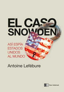 El caso Snowden : Así espía Estados Unidos al mundo