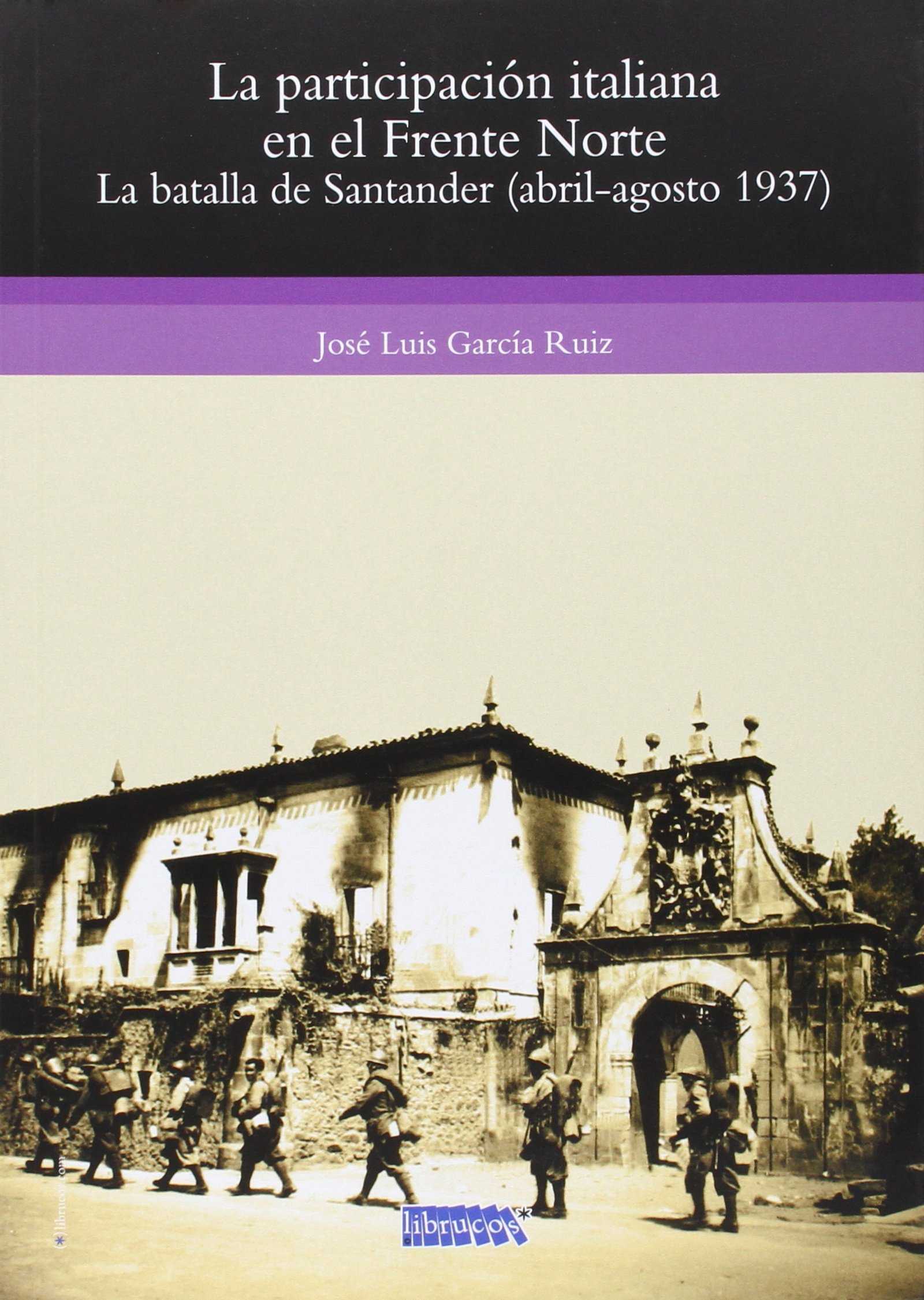 LA PARTICIPACIÓN ITALIANA EN EL FRENTE NORTE : LA BATALLA DE SANTANDER (ABRIL-AGOSTO 1937)