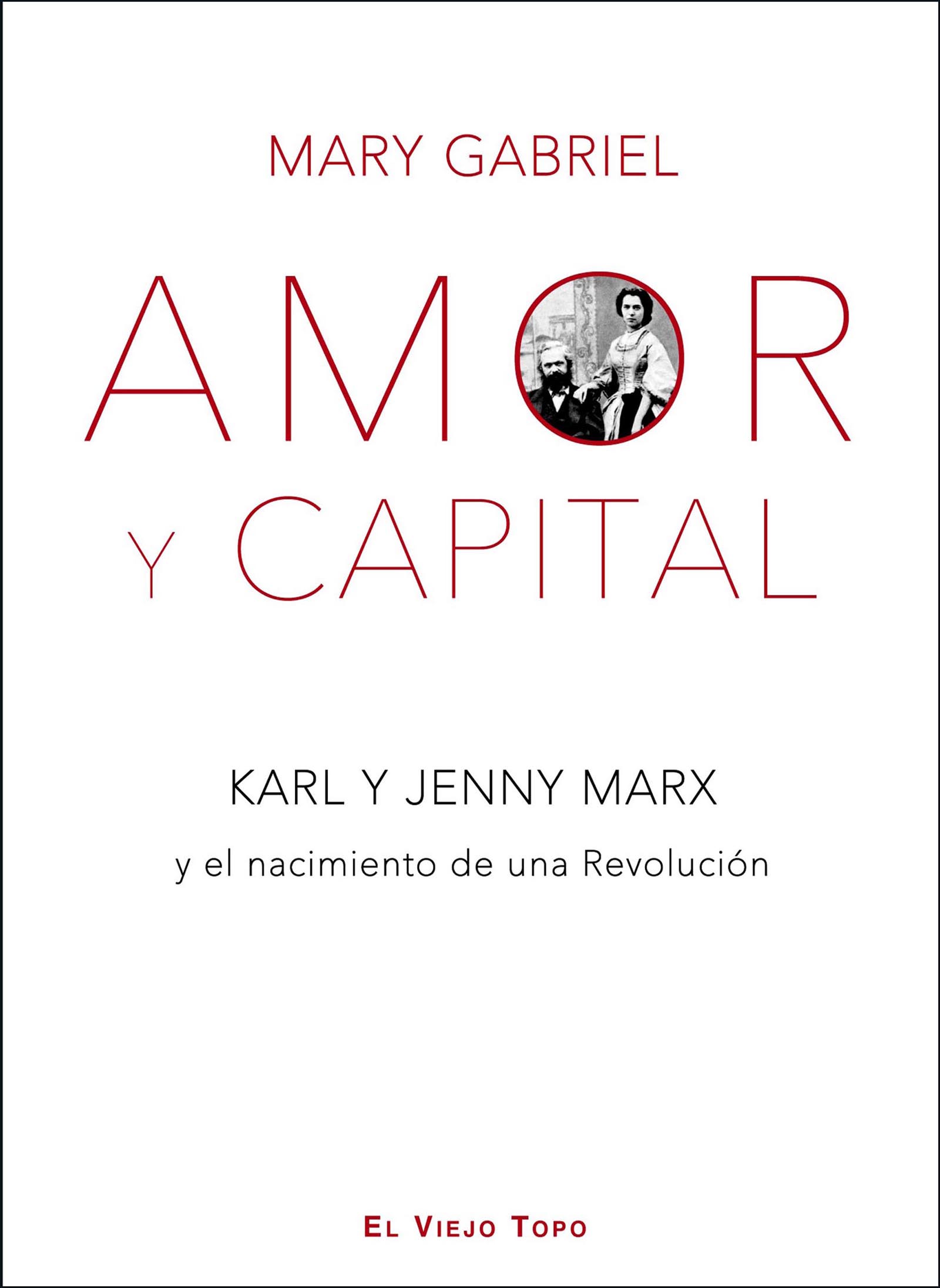 Amor y Capital. : Karl y Jenny Marx y el nacimiento de una Revolución.