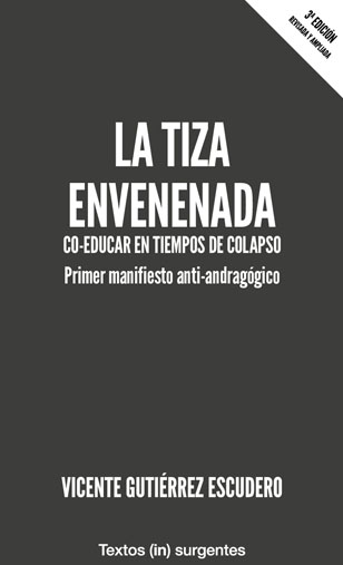 La tiza envenenada : CO-EDUCAR EN TIEMPOS DE COLAPSO Primer manifiesto anti-andragógico
