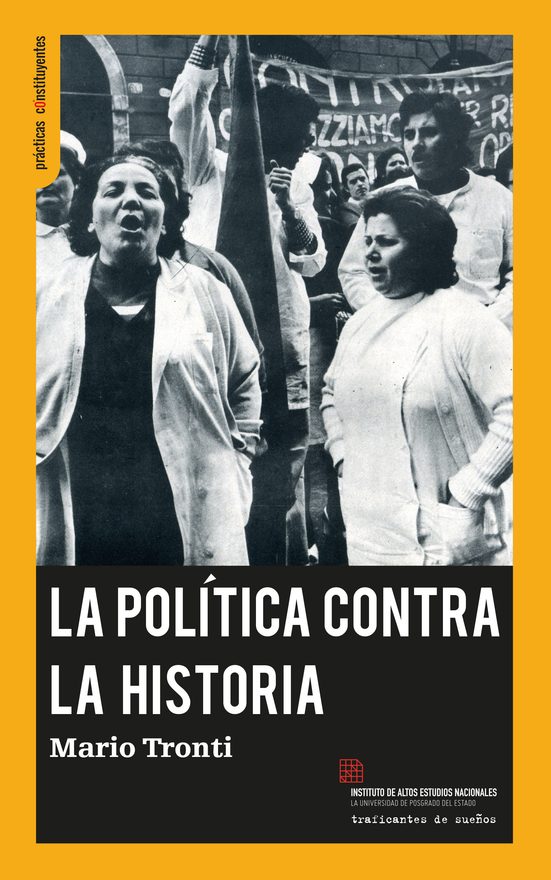 LA POLÍTICA CONTRA LA HISTORIA : POLÍTICAS, LUCHAS, PODER