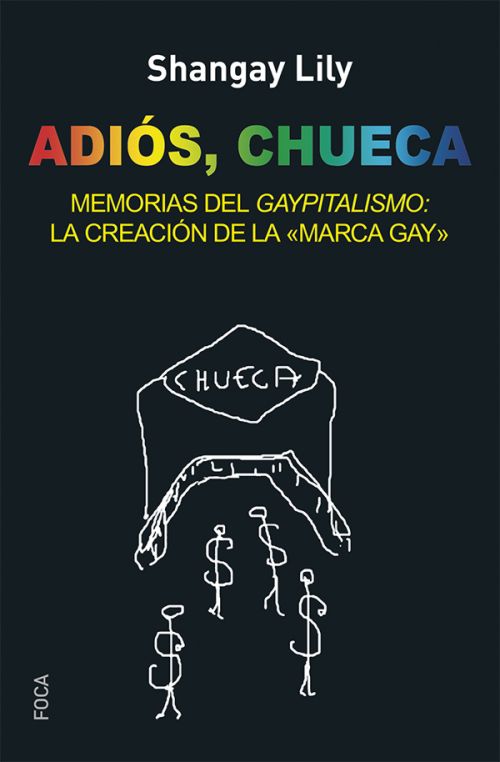 Adiós, Chueca : Memorias del gaypitalismo: creando la marca gay