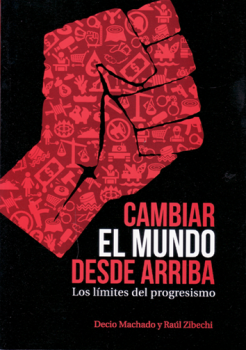 Cambiar el mundo desde arriba : Los límites del progresismo