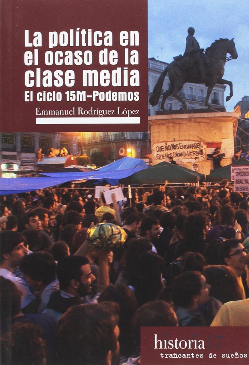LA POLITICA EN EL OCASO DE LA CLASE MEDIA : EL CICLO 15M-PODEMOS