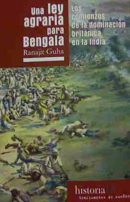 UNA LEY AGRARIA PARA BENGALA : LOS COMIENZOS DE LA DOMINACIÓN BRITÁNICA DE LA INDIA