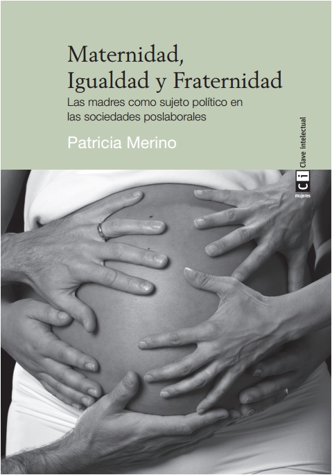 Maternidad, Igualdad y Fraternidad : Las madres como sujeto político en las sociedades poslaborales