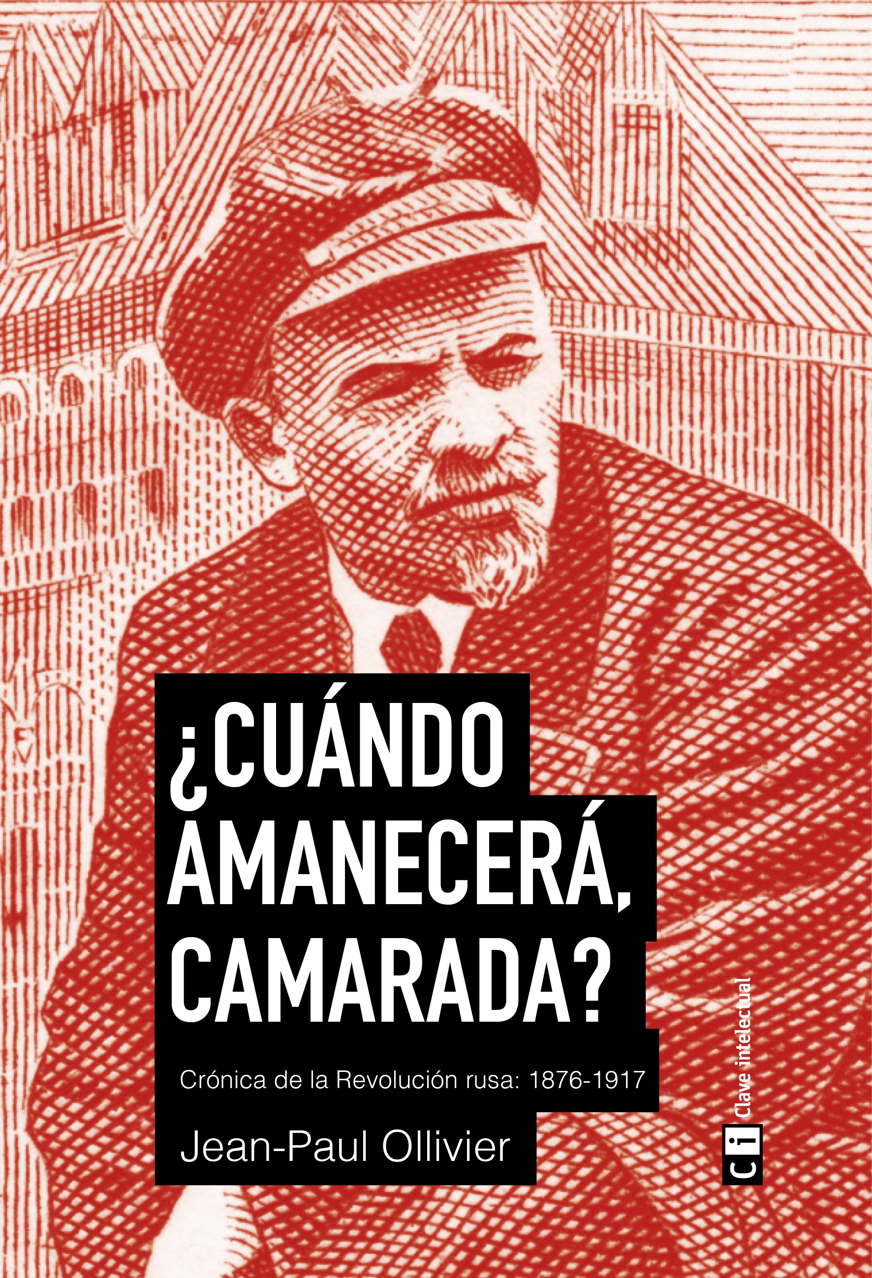 ¿Cuándo amanecerá, camarada? : Crónica de la revolución rusa: 1876-1917