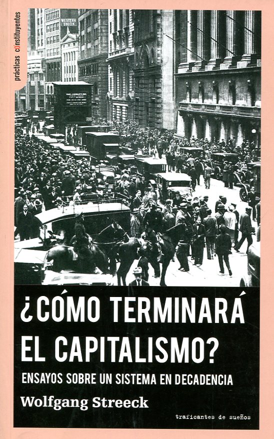 ¿CÓMO TERMINARÁ EL CAPITALISMO? : ENSAYOS SOBRE UN SISTEMA EN DECADENCIA