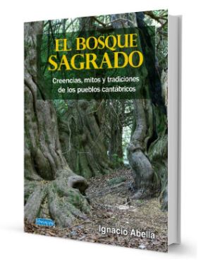 EL BOSQUE SAGRADO : CREENCIAS, MITOS Y TRADICIONES DE LOS PUEBLOS CANTÁBRICOS