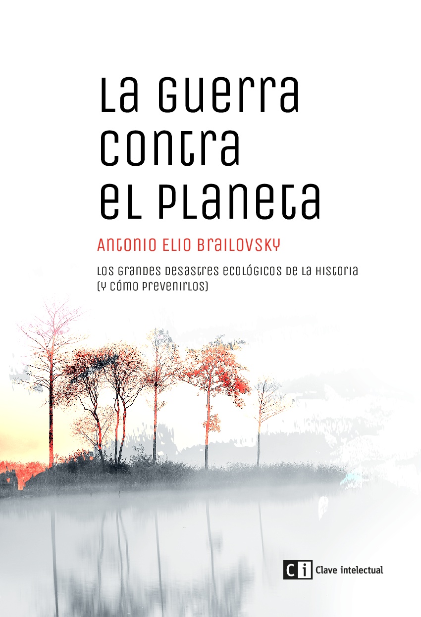 La guerra contra el planeta : Los grandes desastres ecológicos de la historia (y cómo prevenirlos)