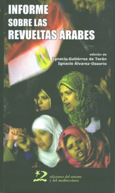 Informe sobre las revueltas árabes : Túnez, Egipto, Yemen, Bahréin, Libia y Siria