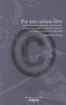 Por una cultura libre : cómo los grandes medios de comunicación utilizan la tecnología y la Ley para clausurar la cultura y controlar la creatividad