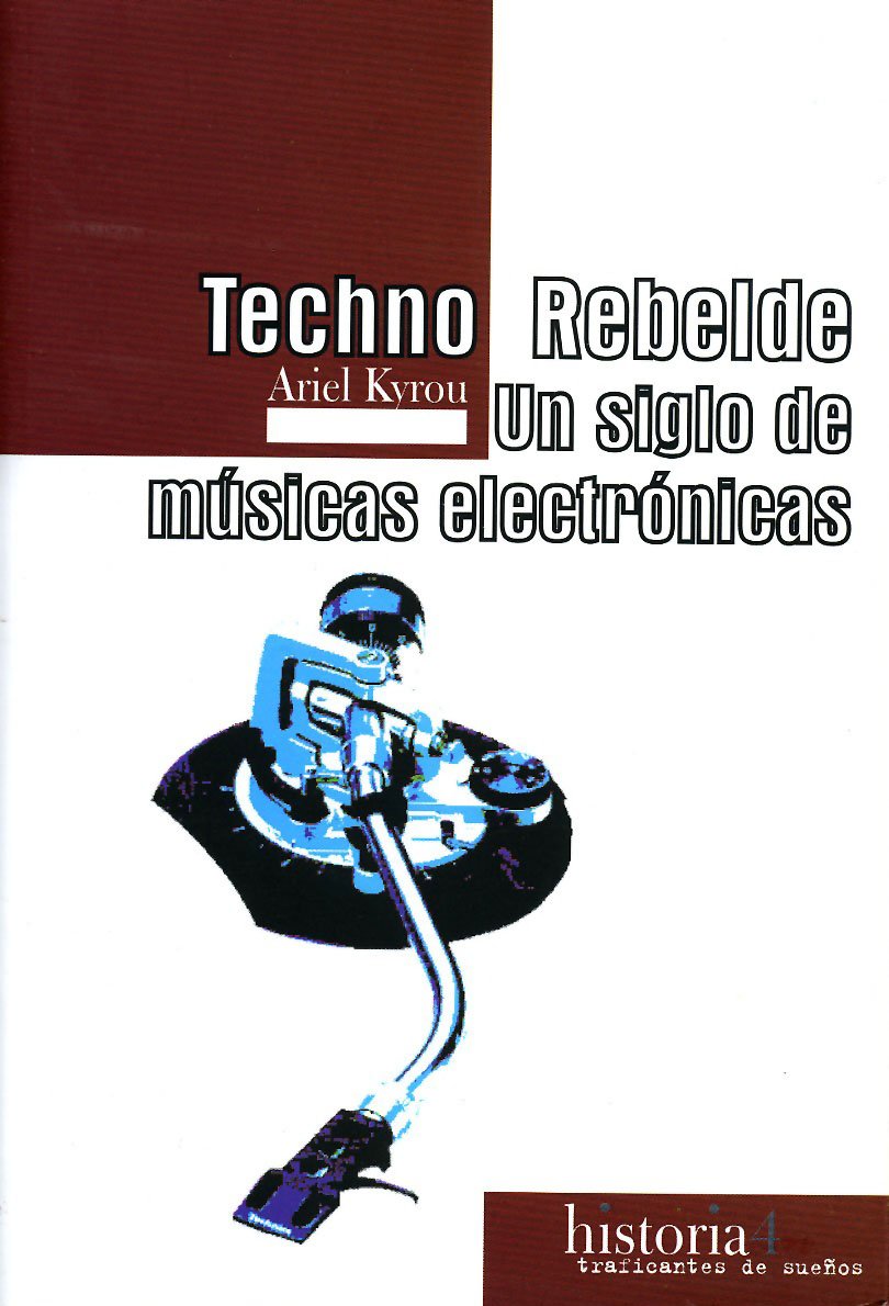 Techno rebelde : un siglo de músicas electrónicas