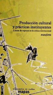 Producción cultural y prácticas instituyentes : líneas de ruptura en la crítica institucional