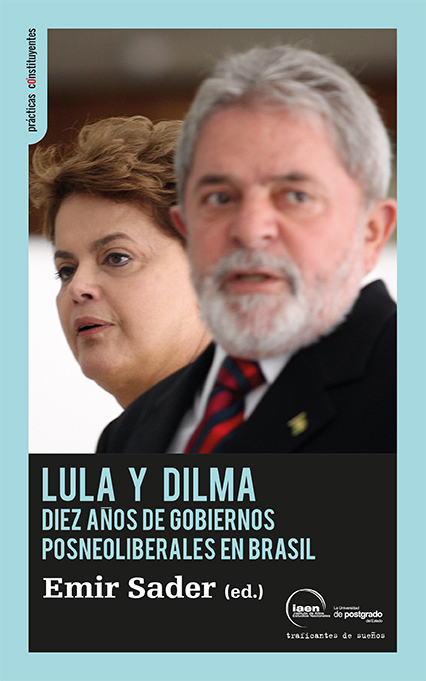 Lula y Dilma : Diez años de políticas posneoliberales en Brasil