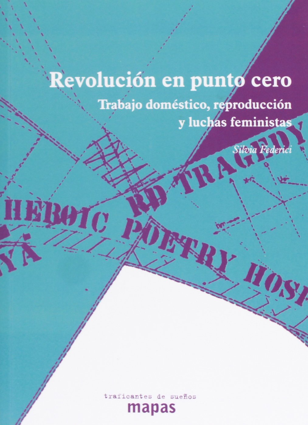 Revolución en punto cero: trabajo doméstico, reproducción y luchas feministas : Trabajo doméstico, reproducción y luchas feministas
