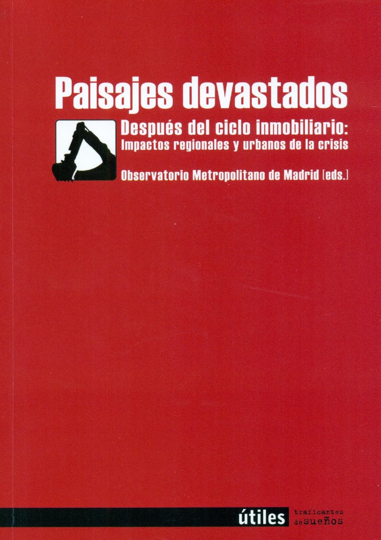 Paisajes devastados. Después del ciclo inmobiliario: Impactos regionales y urbanos de la crisis : Después del ciclo inmobiliario: Impactos regionales y urbanos de la crisis