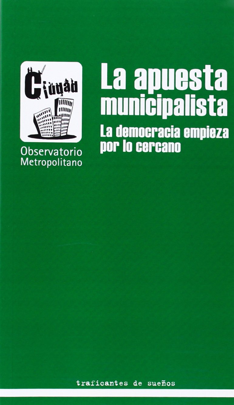 La apuesta municipalista : la democracia empieza por lo cercano
