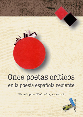 ONCE POETAS CRÍTICOS EN LA POESÍA ESPAÑOLA RECIENTE : JORGE REICHMAN, DANIEL BELLON, ANTONIO ORIHUELA, ENRIQUE FALCON..