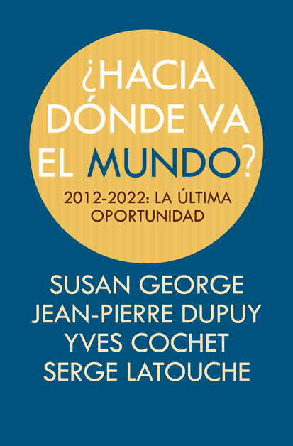 ¿HACIA DÓNDE VA EL MUNDO? : 2012-2022: LA ÚLTIMA OPORTUNIDAD