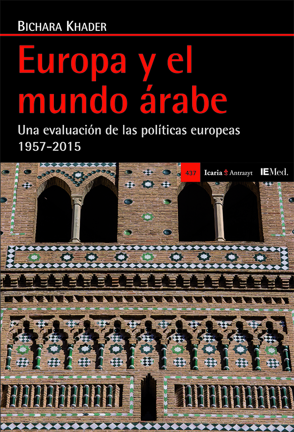 Europa y el mundo árabe : Una evaluación de las políticas europeas 1957-2015