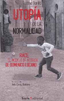 Utopía de la normalidad. : Riace, el modelo de acogida de Domenico Lucano