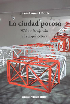 CIUDAD POROSA WALTER BENJAMIN Y LA ARQUITECTURA : Walter Benjamin y la arquitectura
