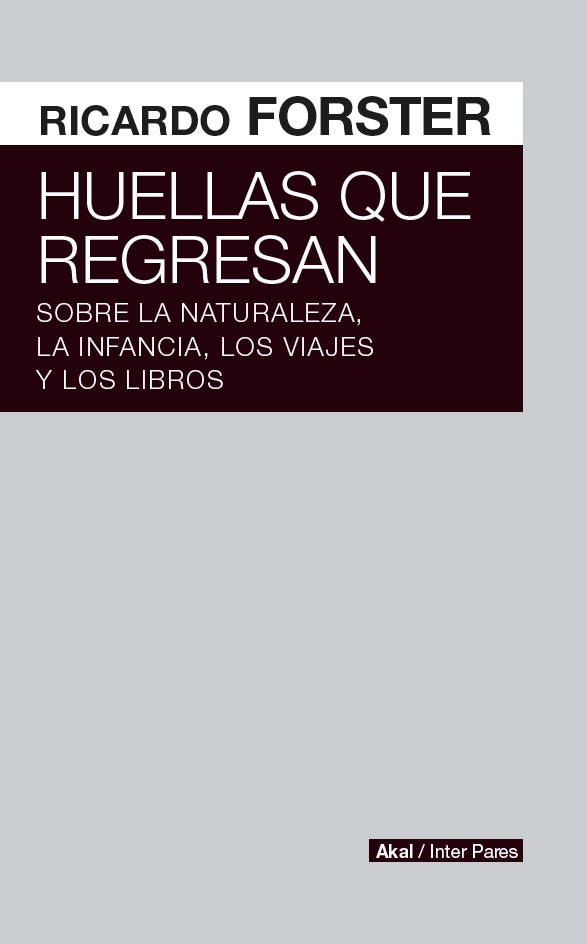 Huellas que regresan : Sobre la naturaleza, la infancia, los viajes y los libros
