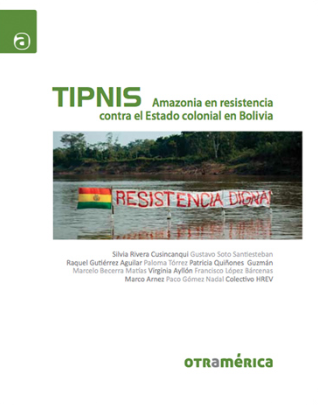 Tipnis : Amazonia en resistencia contra el Estado colonial en Bolivia
